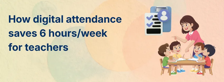 How Digital Attendance Saves 6 Hours/Week for Teachers