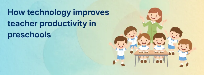 How Technology Improves Teacher Productivity in Preschools
